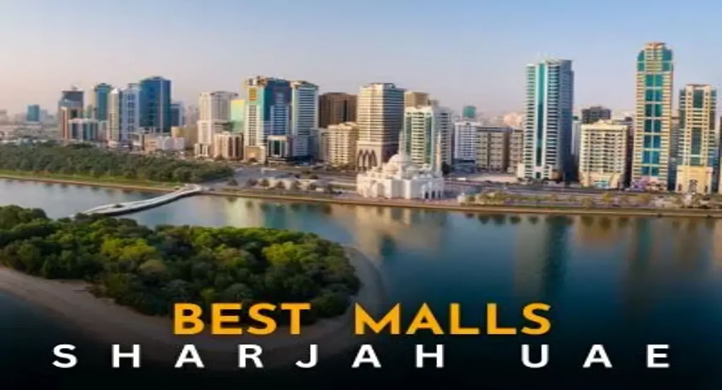 Best Malls to visit in Sharjah UAEأفضل المولات التي يمكنك زيارتها في الشارقة الإمارات