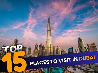 Top 15 Places to Visit in Dubai 2024