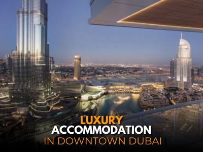 A Guide to Luxury Accommodations in Downtown Dubai